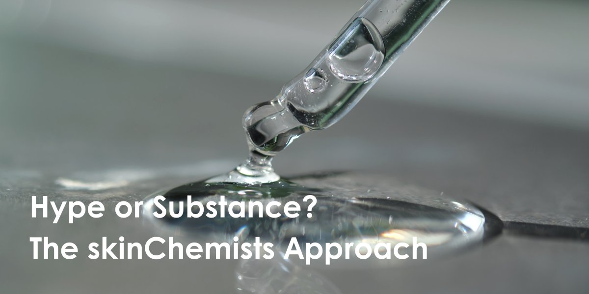 Hype or Substance: The Skin Chemists Approach - skinChemists